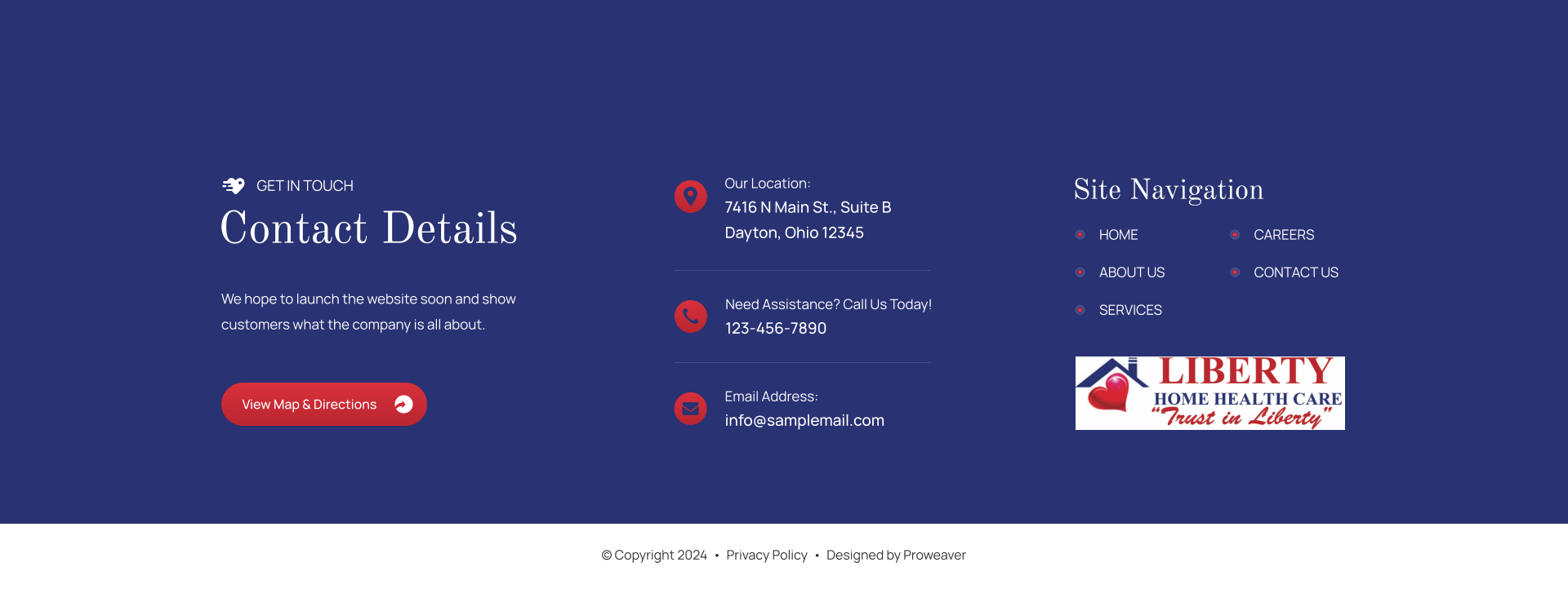 © Copyright 2023  •  Privacy Policy  •  Designed by Proweaver Site Navigation HOME ABOUT US SERVICES CAREERS RESOURCES CONTACT US We hope to launch the website soon and show customers what the company is all about.  Contact Details GET IN TOUCH View Map & Directions Email Address: info@samplemail.com Need Assistance? Call Us Today! 123-456-7890 Our Location:  7416 N Main St., Suite B Dayton, Ohio 12345