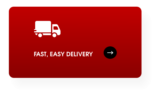 FAST, EASY DELIVERY
