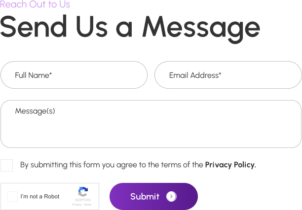 Send Us a Message Reach Out to Us Submit By submitting this form you agree to the terms of the Privacy Policy. Full Name* Email Address* Message(s)
